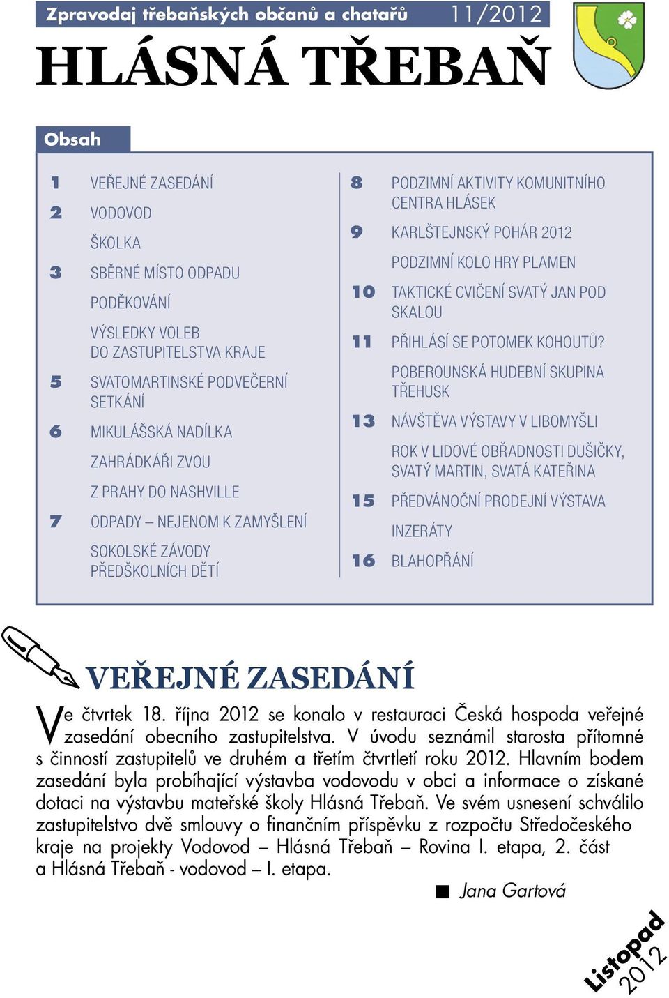 KARLŠTEJNSKÝ POHÁR 2012 PODZIMNÍ KOLO HRY PLAMEN 10 TAKTICKÉ CVIČENÍ SVATÝ JAN POD SKALOU 11 PŘIHLÁSÍ SE POTOMEK KOHOUTŮ?