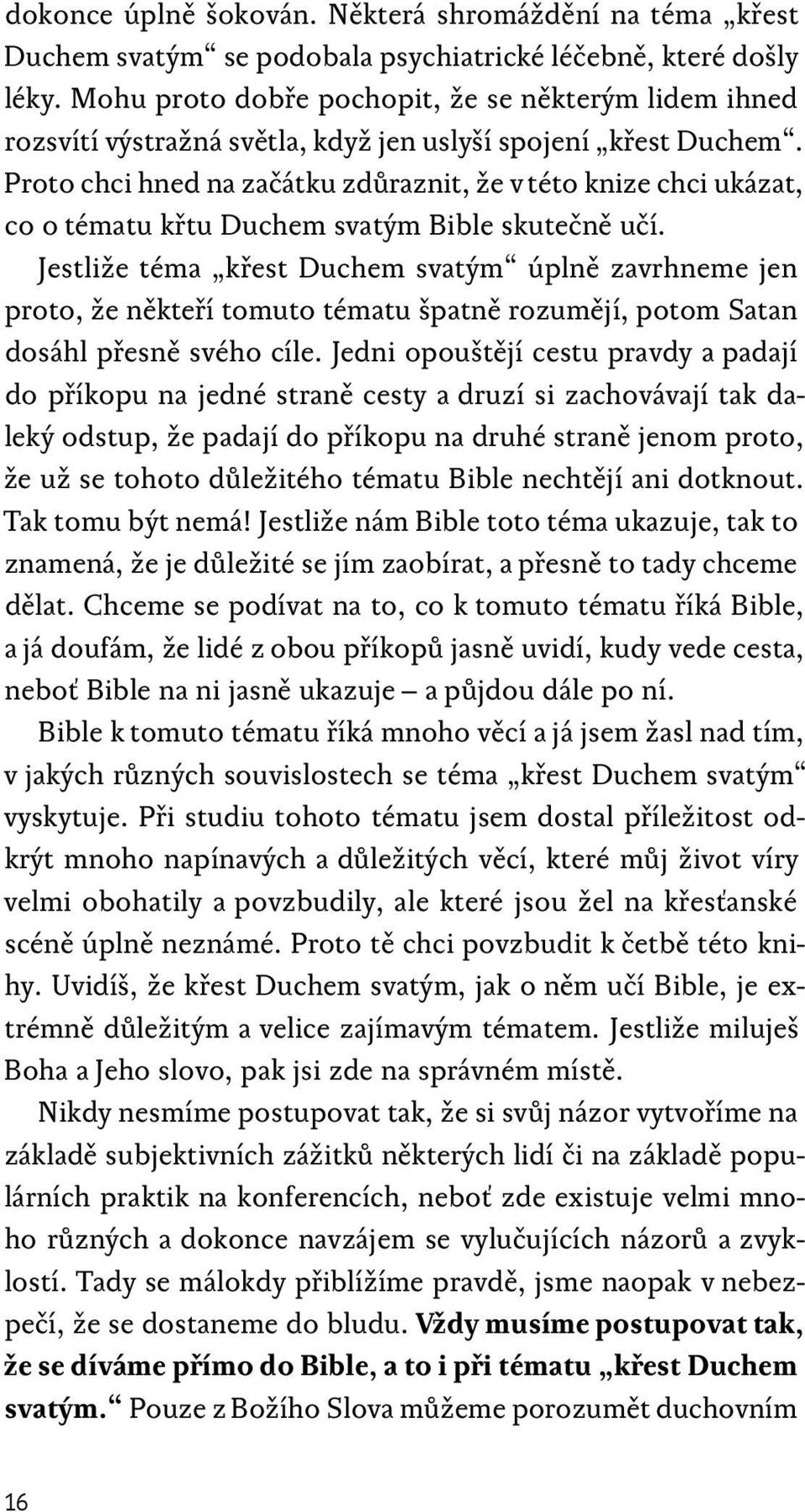 Proto chci hned na začátku zdůraznit, že v této knize chci ukázat, co o tématu křtu Duchem svatým Bible skutečně učí.