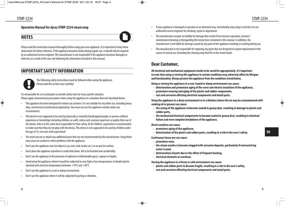 The manufacturer is not responsible if the appliance becomes damaged or defective as a result of the user not following the information included in this manual.