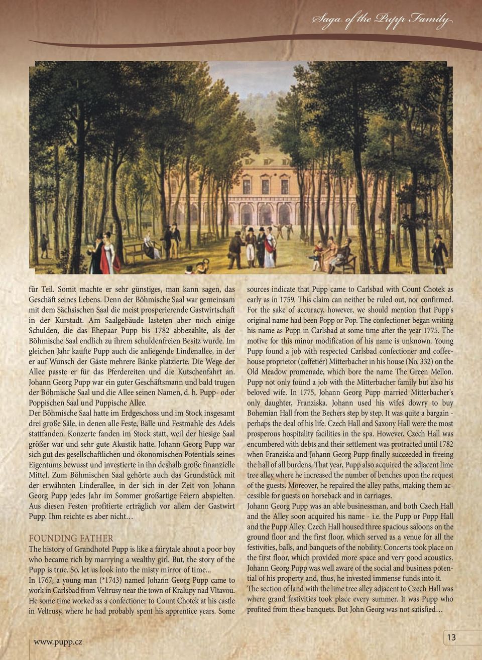 Am Saalgebäude lasteten aber noch einige Schulden, die das Ehepaar Pupp bis 1782 abbezahlte, als der Böhmische Saal endlich zu ihrem schuldenfreien Besitz wurde.