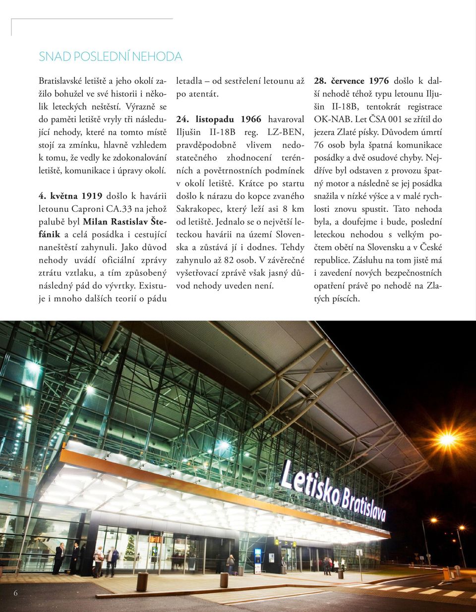 května 1919 došlo k havárii letounu Caproni CA.33 na jehož palubě byl Milan Rastislav Štefánik a celá posádka i cestující naneštěstí zahynuli.