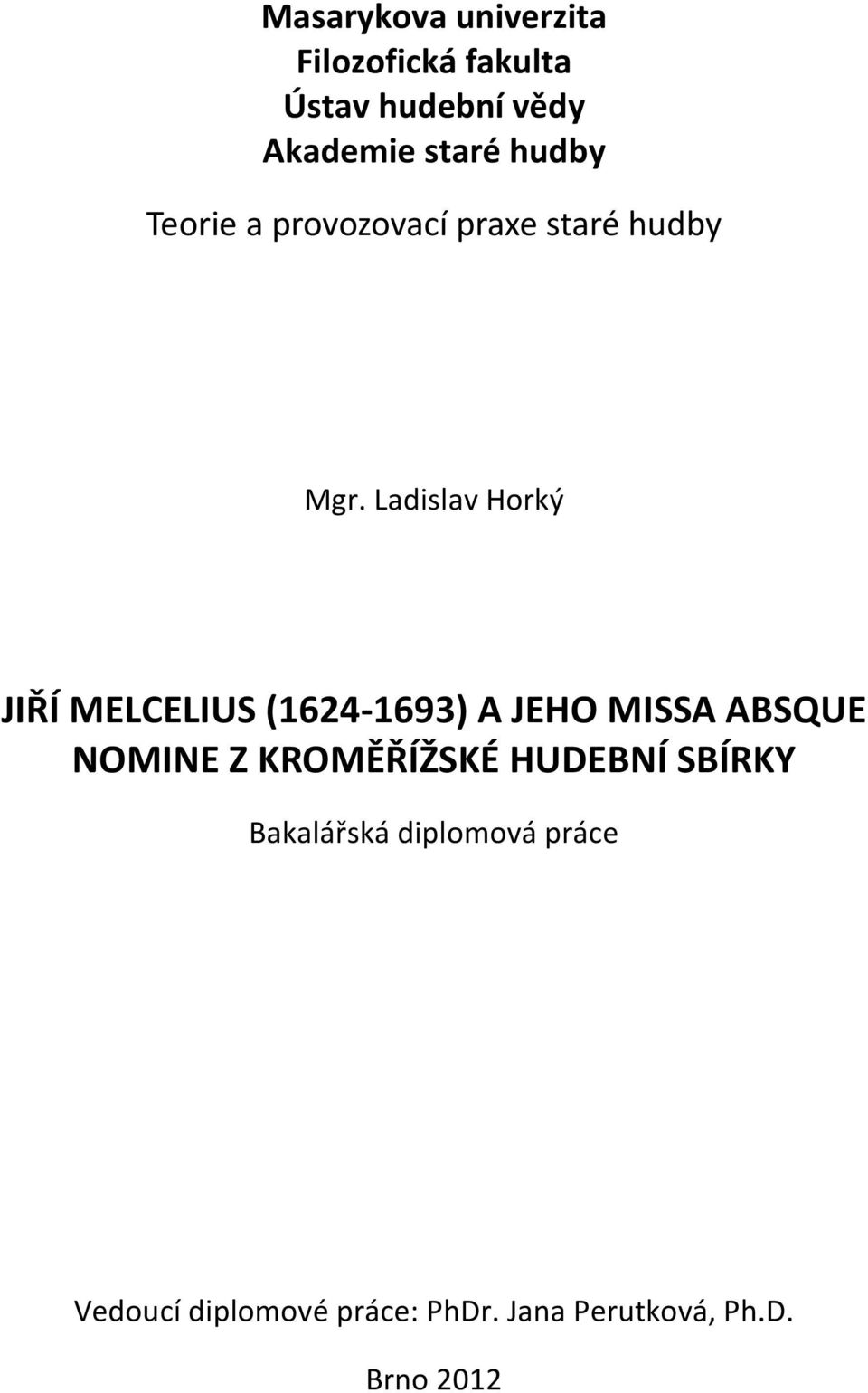 Ladislav Horký JIŘÍ MELCELIUS (1624-1693) A JEHO MISSA ABSQUE NOMINE Z