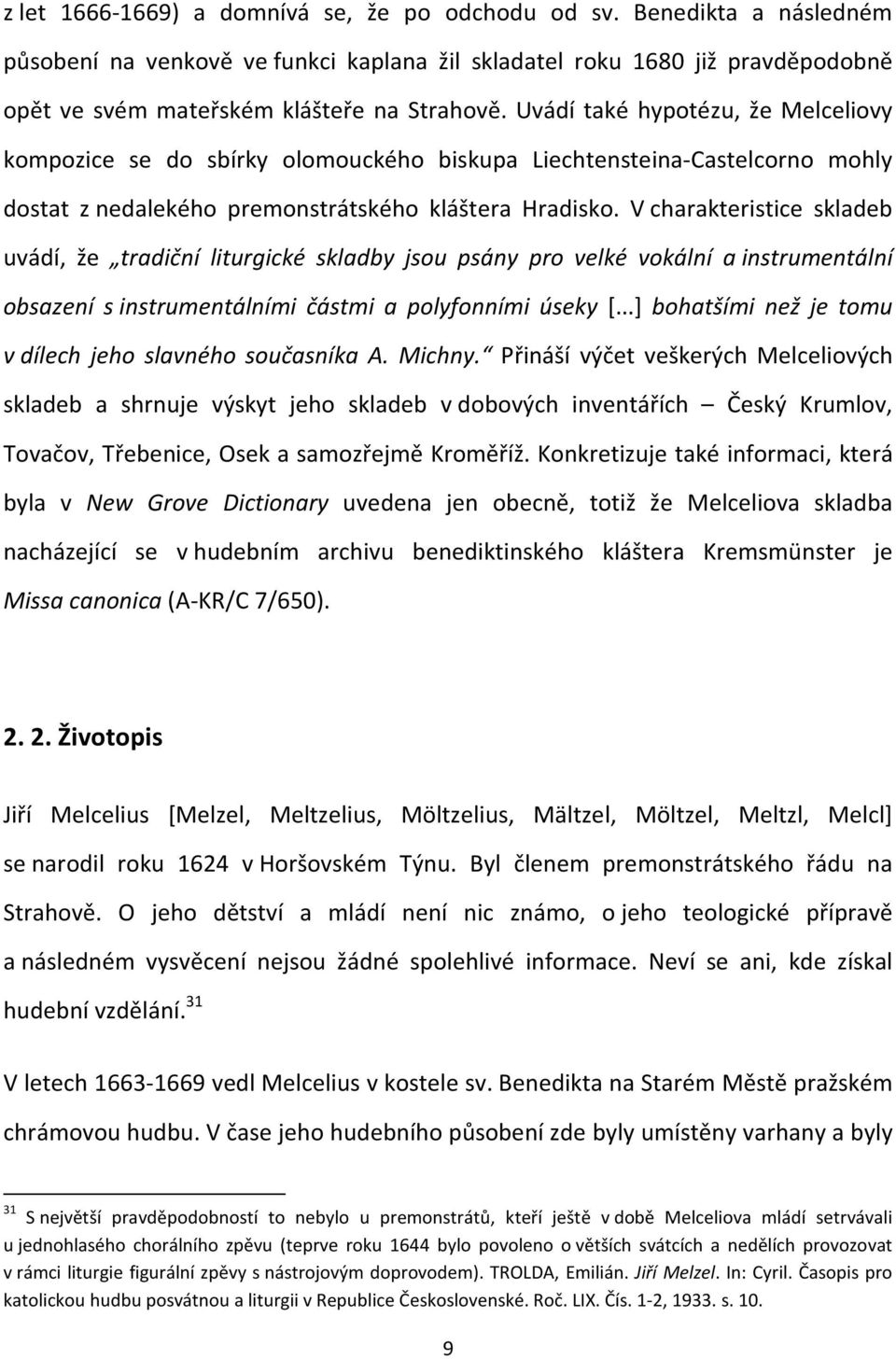 V charakteristice skladeb uvádí, že tradiční liturgické skladby jsou psány pro velké vokální a instrumentální obsazení s instrumentálními částmi a polyfonními úseky [.