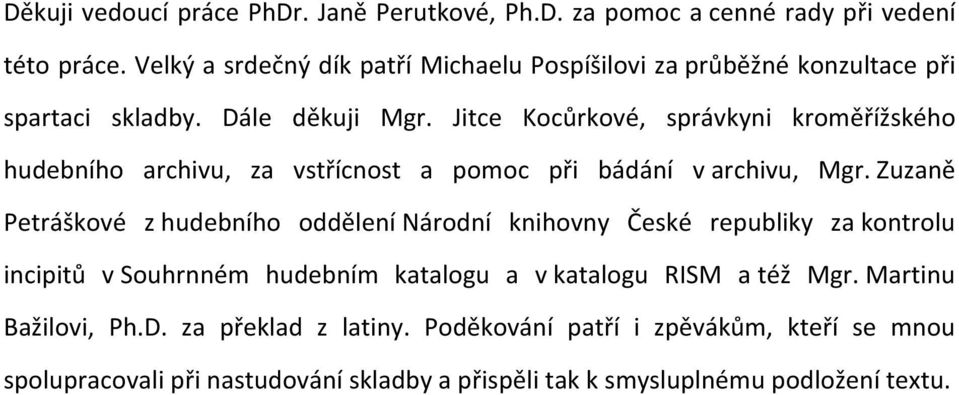 Jitce Kocůrkové, správkyni kroměřížského hudebního archivu, za vstřícnost a pomoc při bádání v archivu, Mgr.