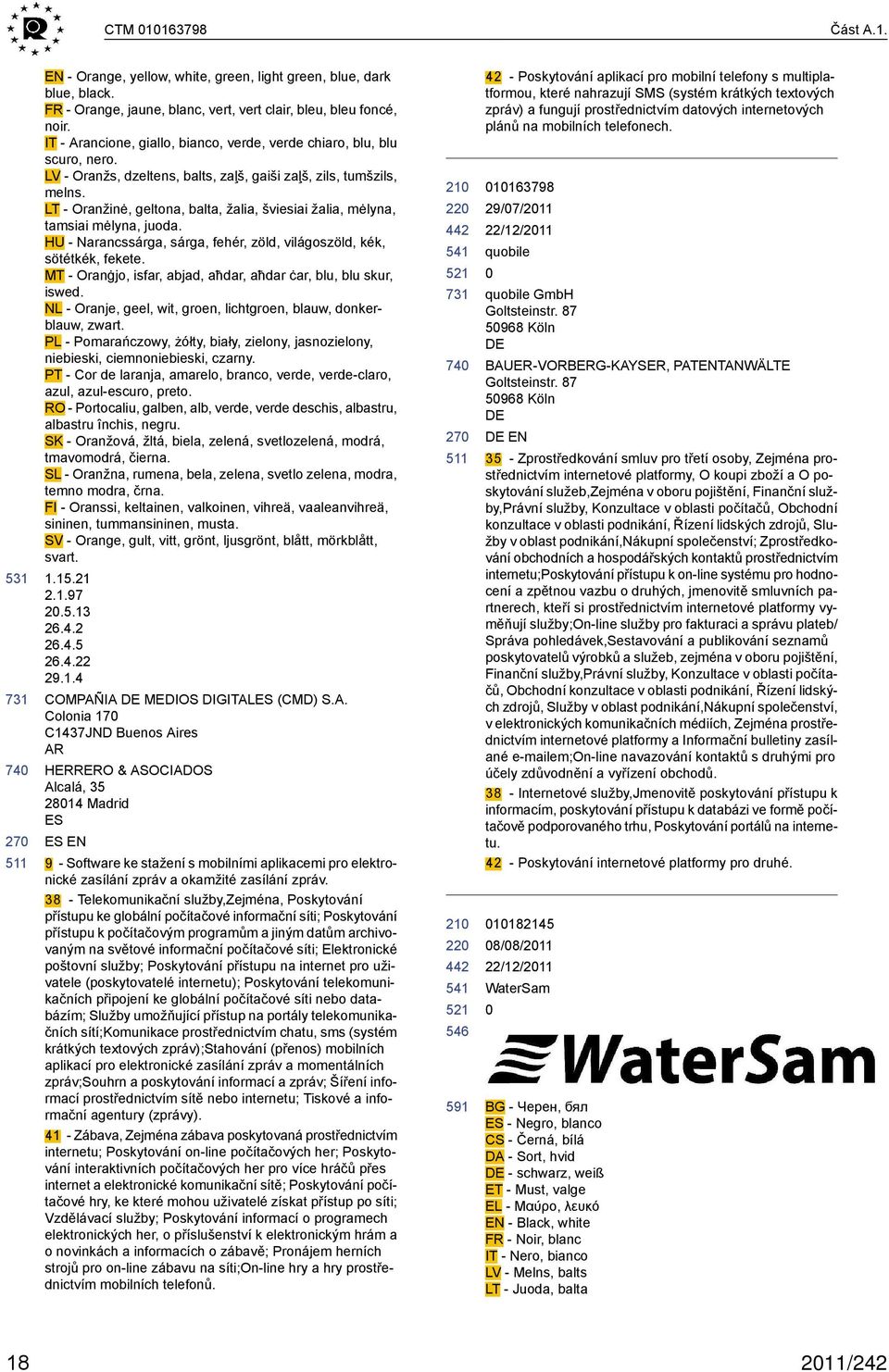 LT - Oranžinė, geltona, balta, žalia, šviesiai žalia, mėlyna, tamsiai mėlyna, juoda. HU - Narancssárga, sárga, fehér, zöld, világoszöld, kék, sötétkék, fekete.