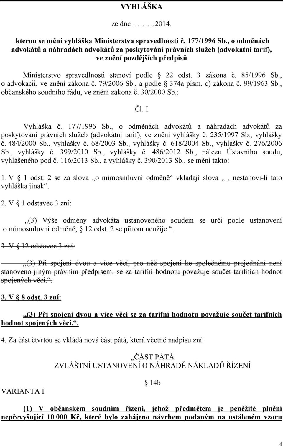 , o advokacii, ve znění zákona č. 79/2006 Sb., a podle 374a písm. c) zákona č. 99/1963 Sb., občanského soudního řádu, ve znění zákona č. 30/2000 Sb.: Čl. I Vyhláška č. 177/1996 Sb.