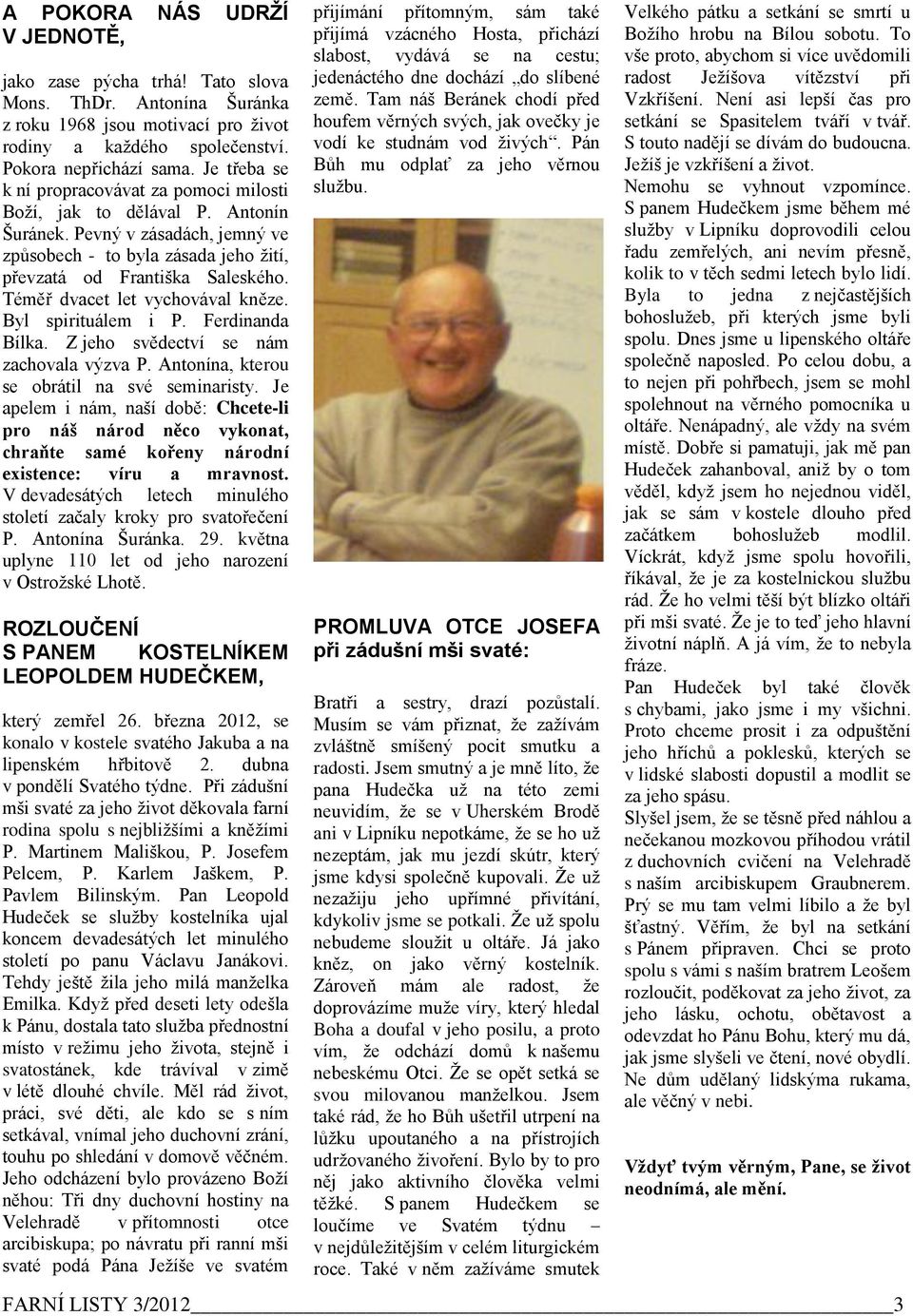 Téměř dvacet let vychovával kněze. Byl spirituálem i P. Ferdinanda Bílka. Z jeho svědectví se nám zachovala výzva P. Antonína, kterou se obrátil na své seminaristy.