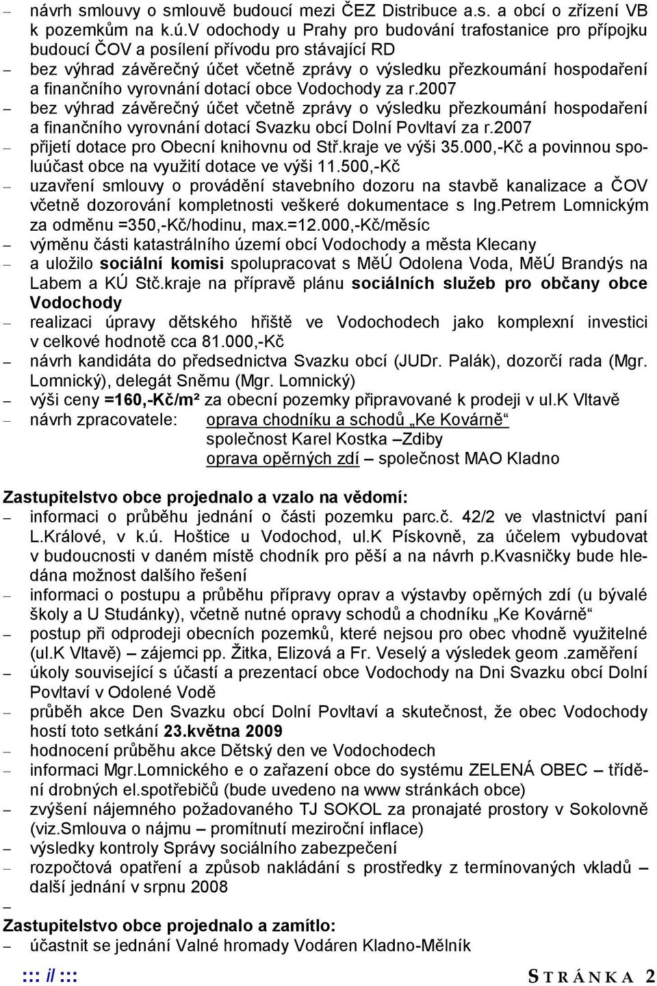 vyrovnání dotací obce Vodochody za r.2007 bez výhrad závěrečný účet včetně zprávy o výsledku přezkoumání hospodaření a finančního vyrovnání dotací Svazku obcí Dolní Povltaví za r.