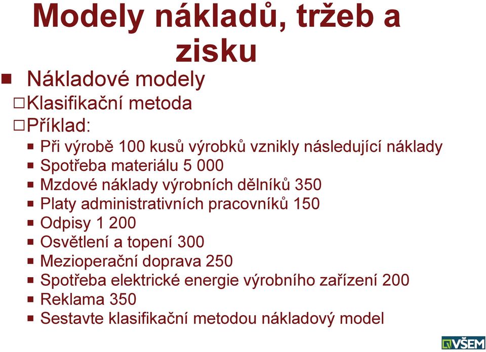 Platy administrativních pracovníků 150 P Odpisy 1 200 P Osvětlení a topení 300 P Mezioperační doprava 250