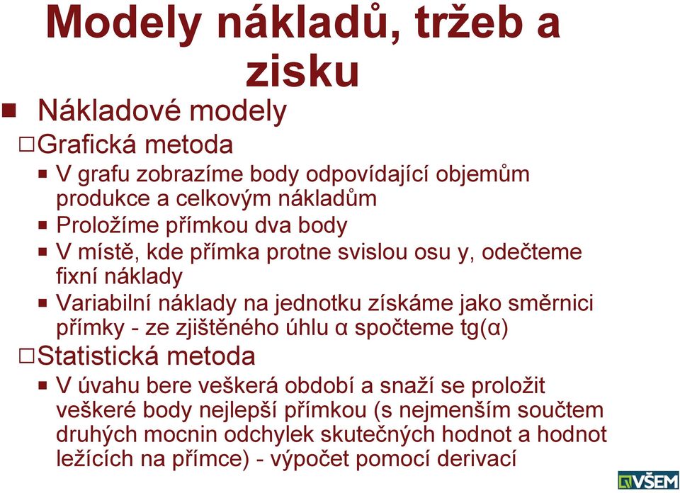 získáme jako směrnici přímky - ze zjištěného úhlu α spočteme tg(α) QStatistická metoda P V úvahu bere veškerá období a snaží se proložit