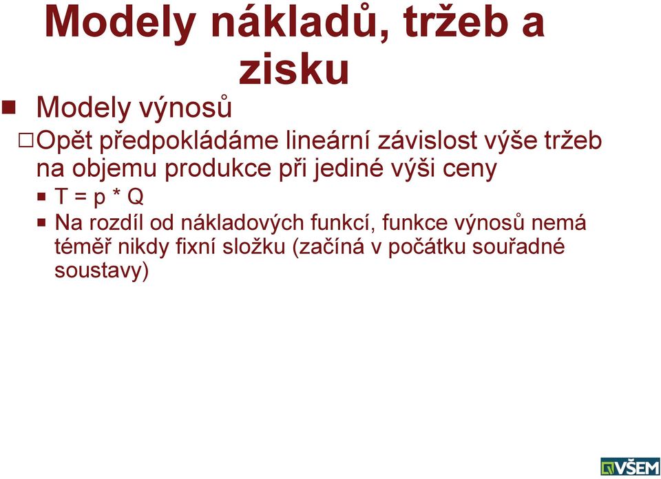 ceny P T = p * Q P Na rozdíl od nákladových funkcí, funkce výnosů