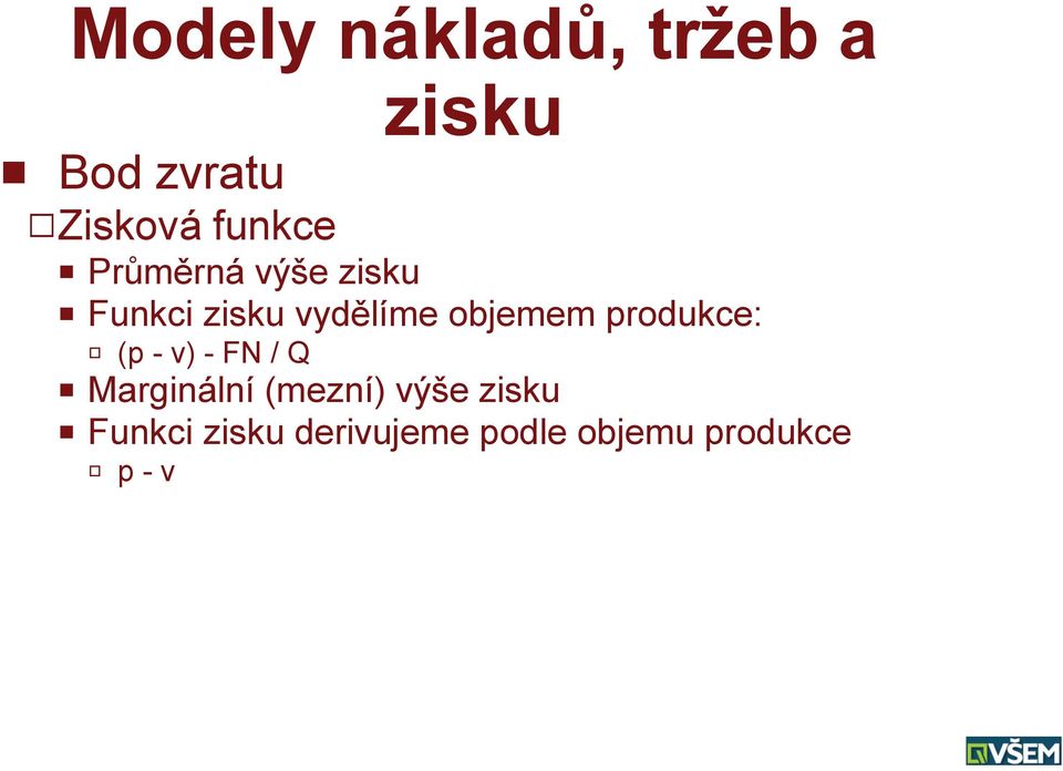 objemem produkce: R (p - v) - FN / Q P Marginální (mezní)