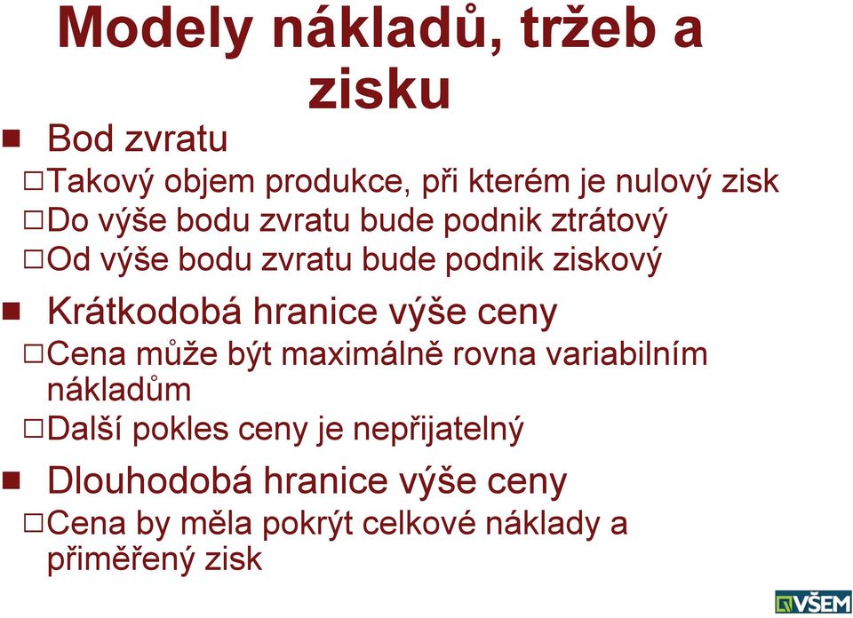 Krátkodobá hranice výše ceny QCena může být maximálně rovna variabilním nákladům QDalší pokles