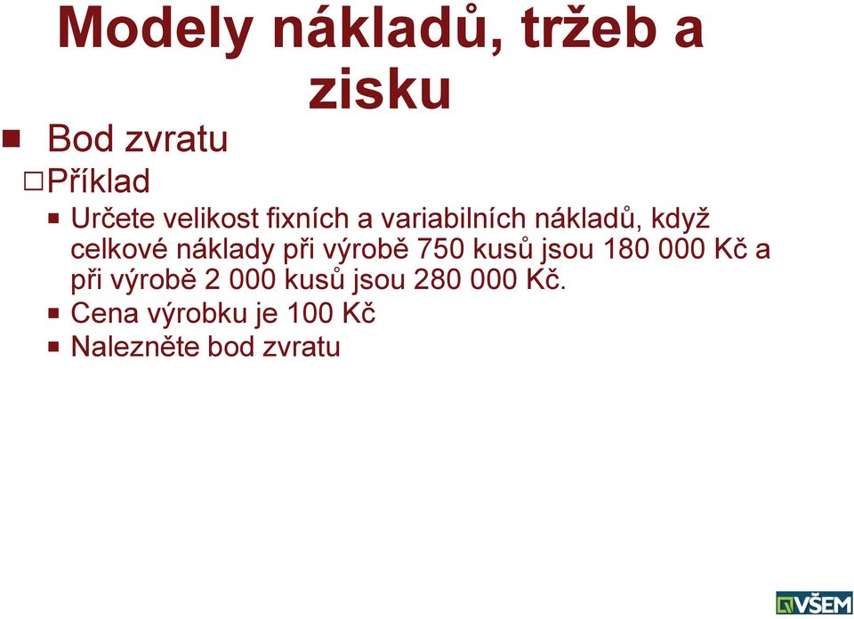 při výrobě 750 kusů jsou 180 000 Kč a při výrobě 2 000 kusů