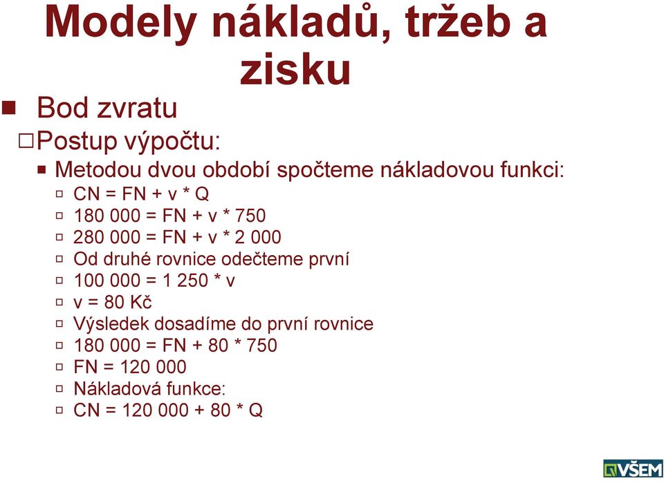 Od druhé rovnice odečteme první R 100 000 = 1 250 * v R v = 80 Kč R Výsledek dosadíme do