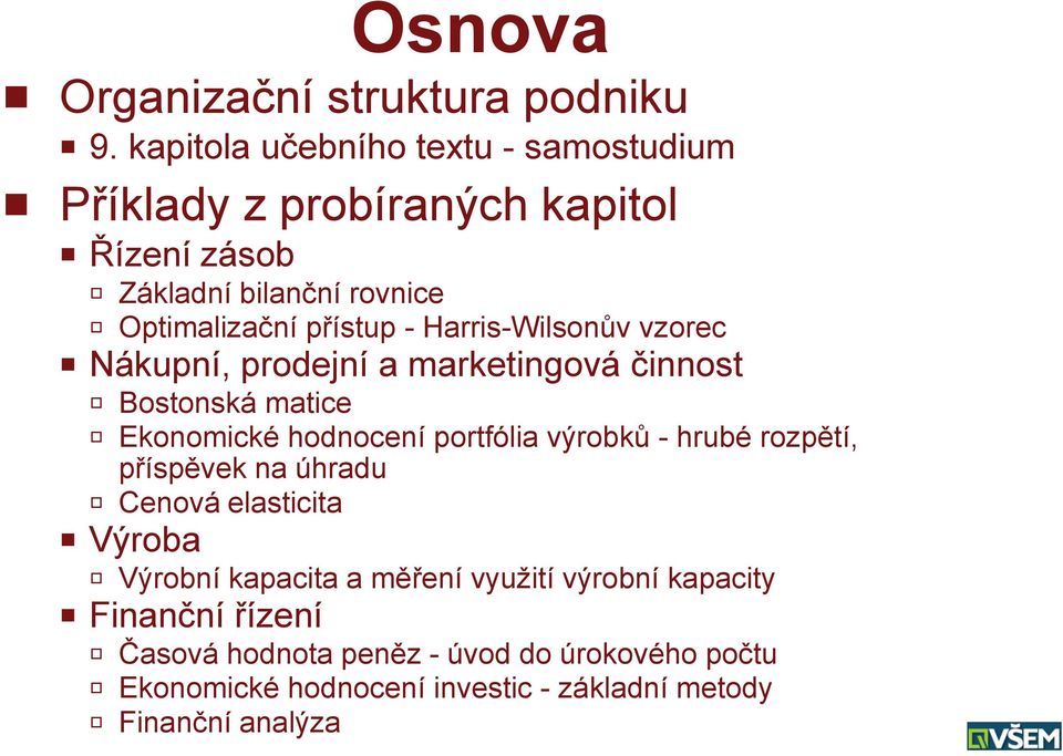 Harris-Wilsonův vzorec P Nákupní, prodejní a marketingová činnost R Bostonská matice R Ekonomické hodnocení portfólia výrobků - hrubé