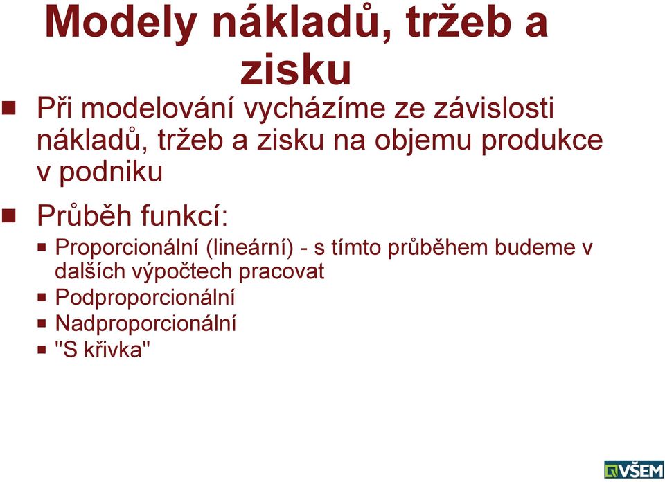 Průběh funkcí: P Proporcionální (lineární) - s tímto průběhem budeme