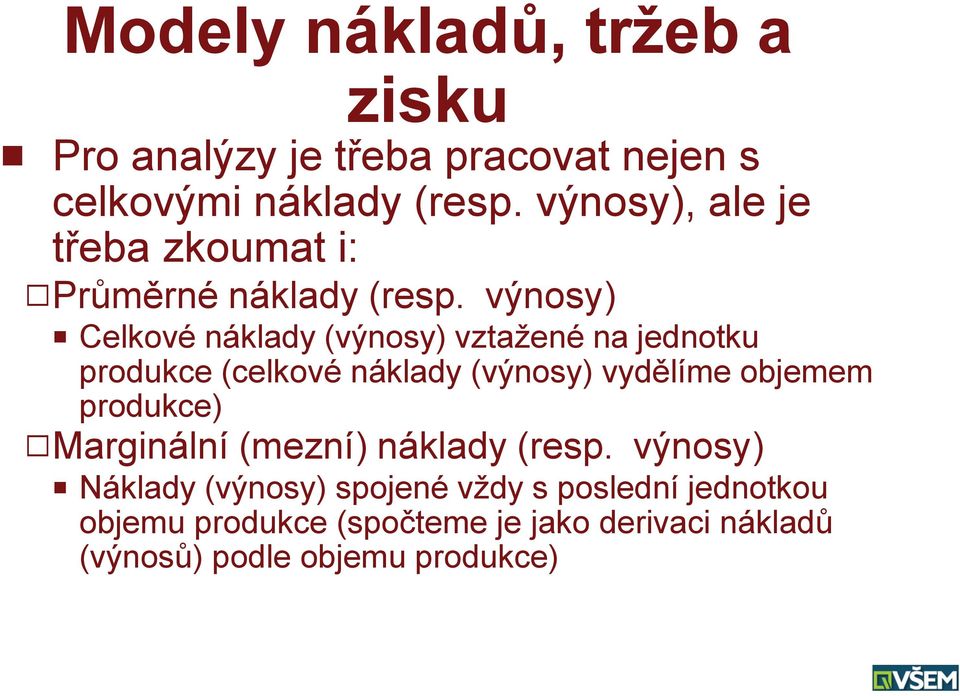 výnosy) P Celkové náklady (výnosy) vztažené na jednotku produkce (celkové náklady (výnosy) vydělíme objemem