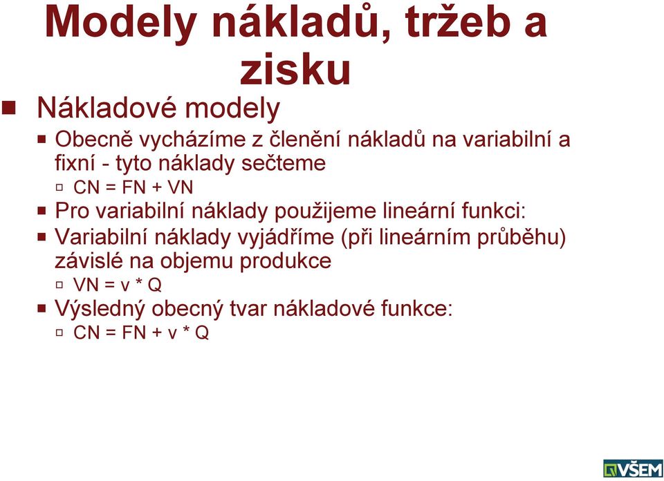 použijeme lineární funkci: P Variabilní náklady vyjádříme (při lineárním průběhu)