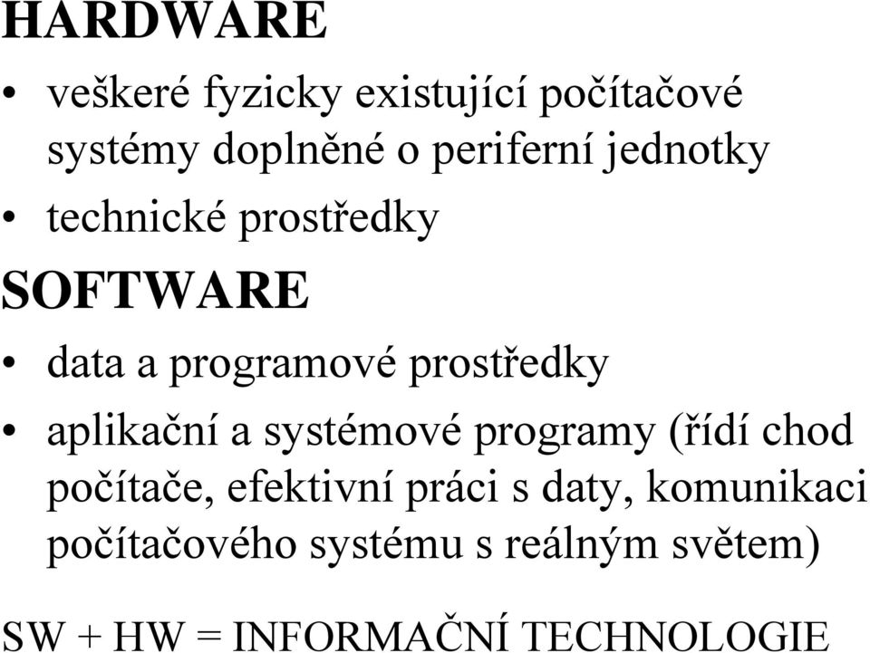 aplikační a systémové programy (řídí chod počítače, efektivní práci s daty,