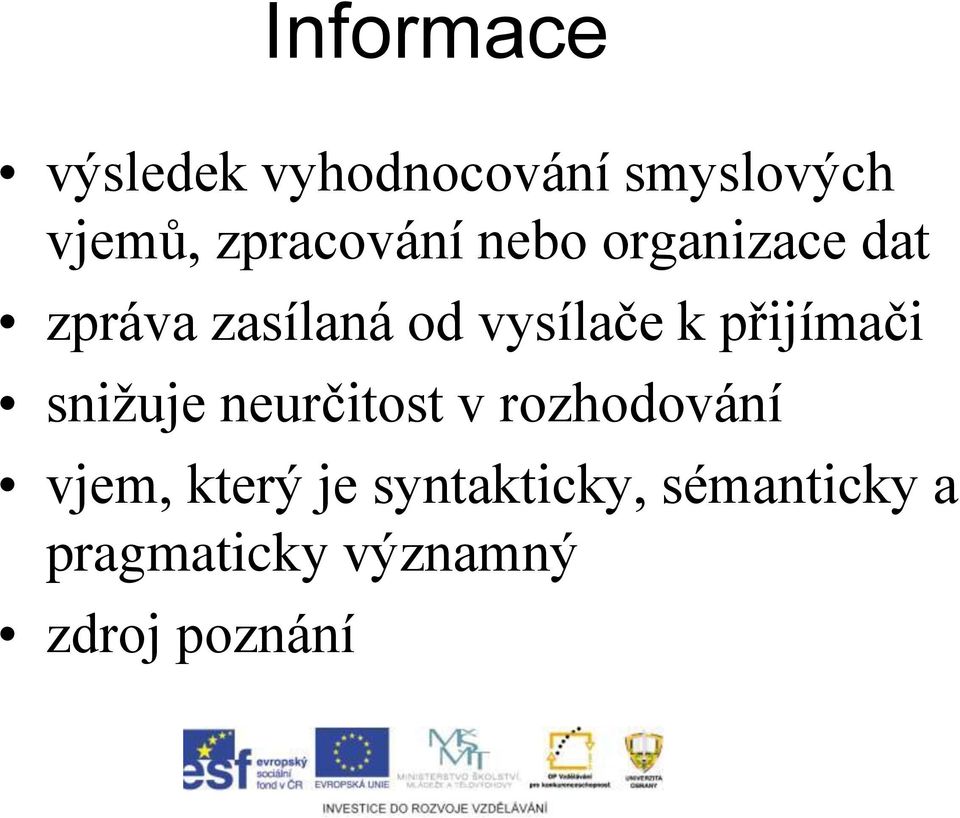 vysílače k přijímači snižuje neurčitost v rozhodování