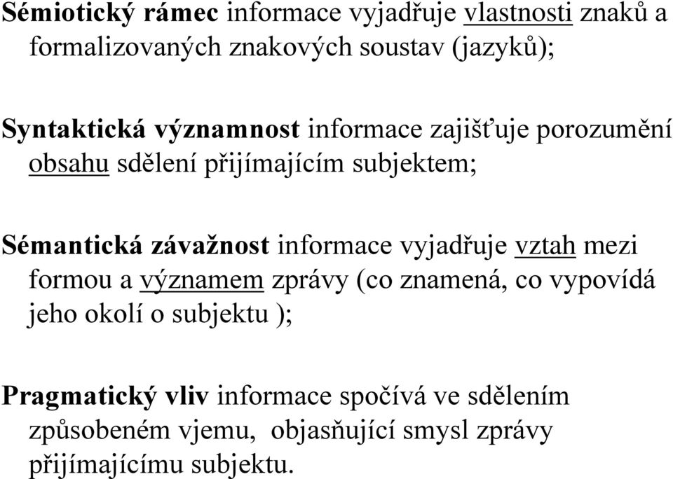 závažnost informace vyjadřuje vztah mezi formou a významem zprávy (co znamená, co vypovídá jeho okolí o