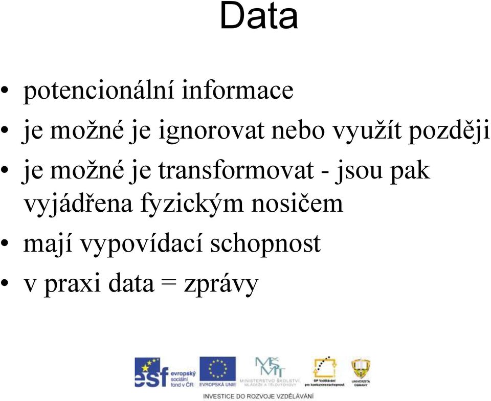 transformovat - jsou pak vyjádřena fyzickým