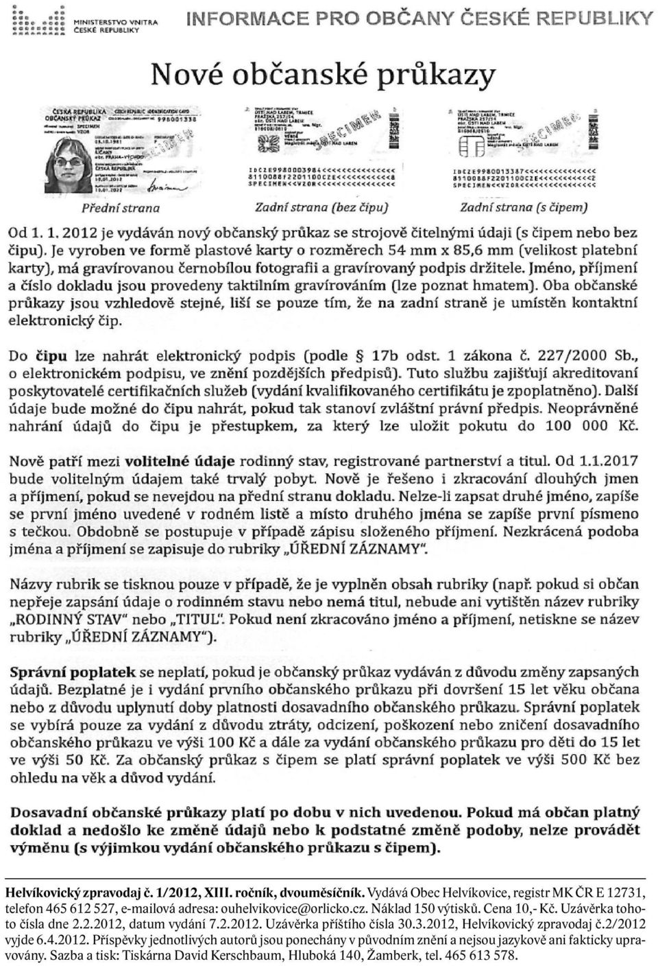 Cena 10,- Kč. Uzávěrka tohoto čísla dne 2.2.2012, datum vydání 7.2.2012. Uzávěrka příštího čísla 30.3.2012, Helvíkovický zpravodaj č.