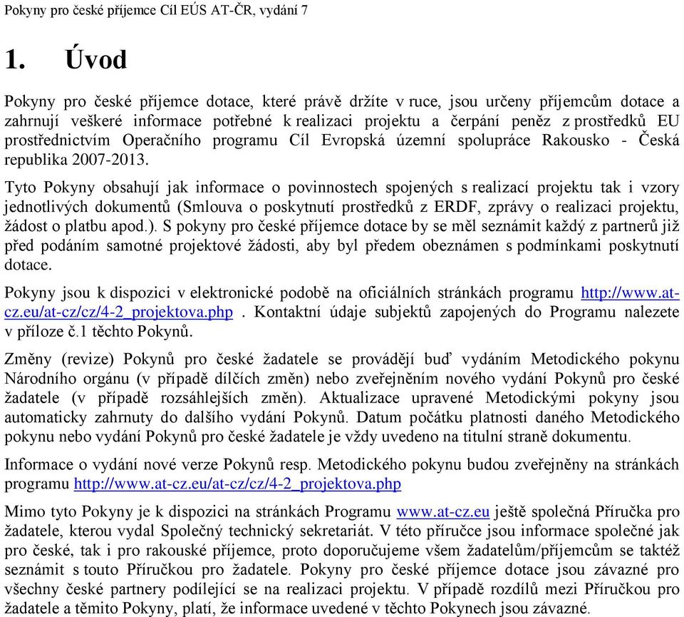 prostřednictvím Operačního programu Cíl Evropská územní spolupráce Rakousko - Česká republika 2007-2013.