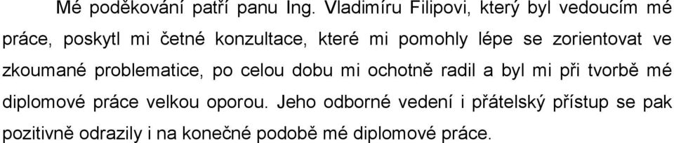 pomohly lépe se zorientovat ve zkoumané problematice, po celou dobu mi ochotně radil a byl