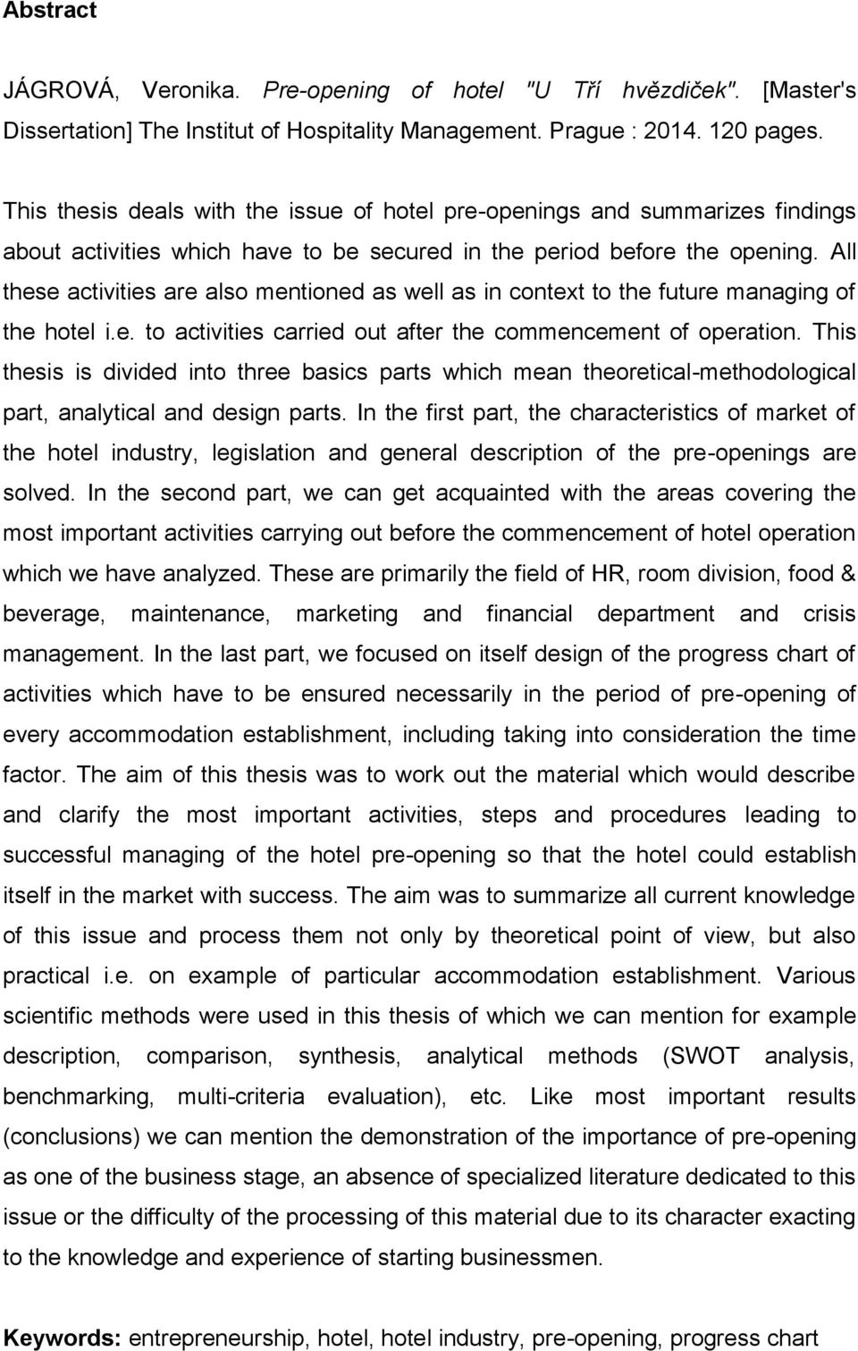 All these activities are also mentioned as well as in context to the future managing of the hotel i.e. to activities carried out after the commencement of operation.