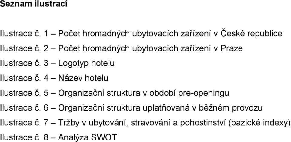 4 Název hotelu Ilustrace ĉ. 5 Organizaĉní struktura v období pre-openingu Ilustrace ĉ.