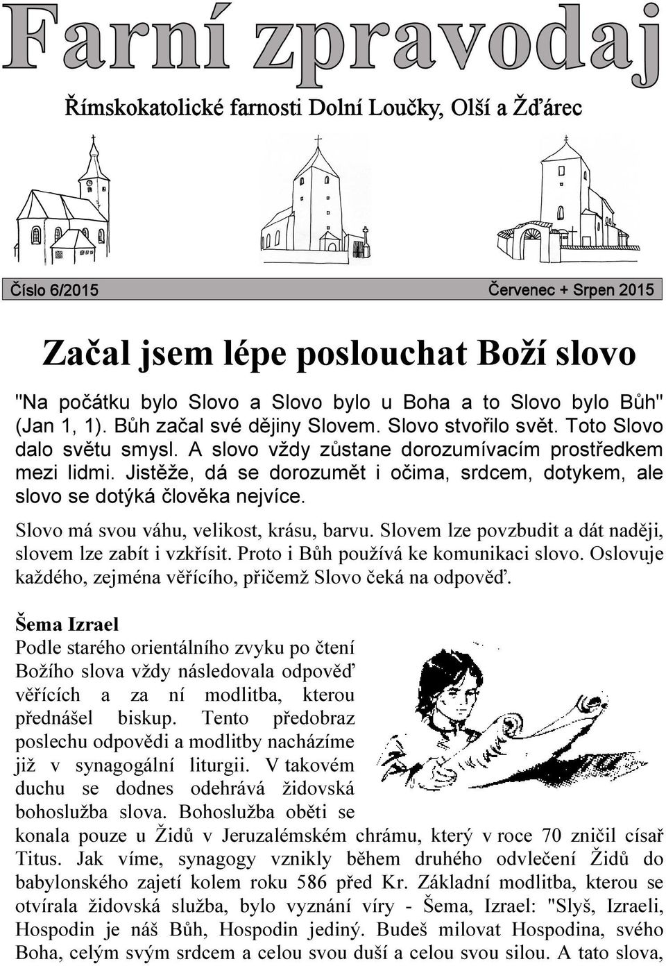 Slovem lze povzbudit a dát naději, slovem lze zabít i vzkřísit. Proto i Bůh používá ke komunikaci slovo. Oslovuje každého, zejména věřícího, přičemž Slovo čeká na odpověď.