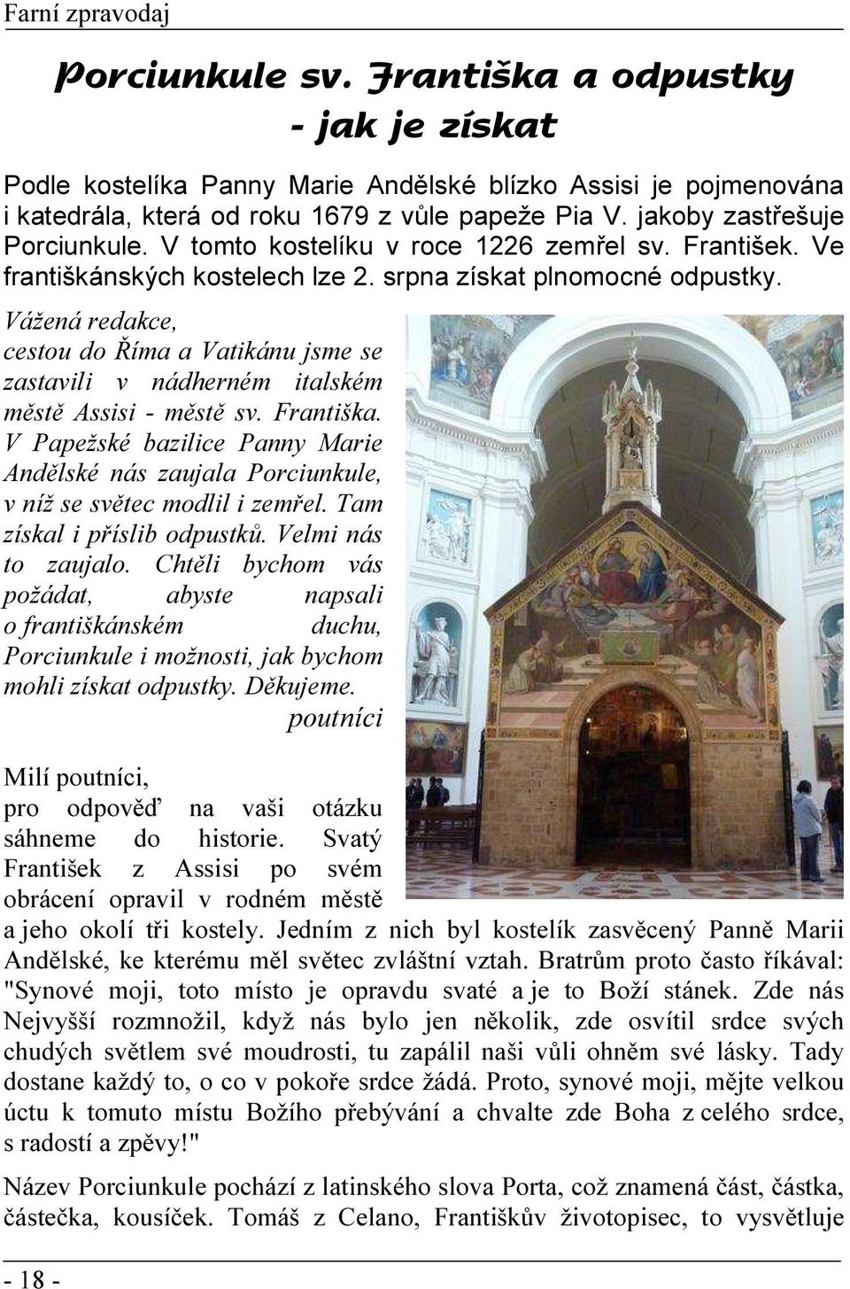 Vážená redakce, cestou do Říma a Vatikánu jsme se zastavili v nádherném italském městě Assisi - městě sv. Františka.