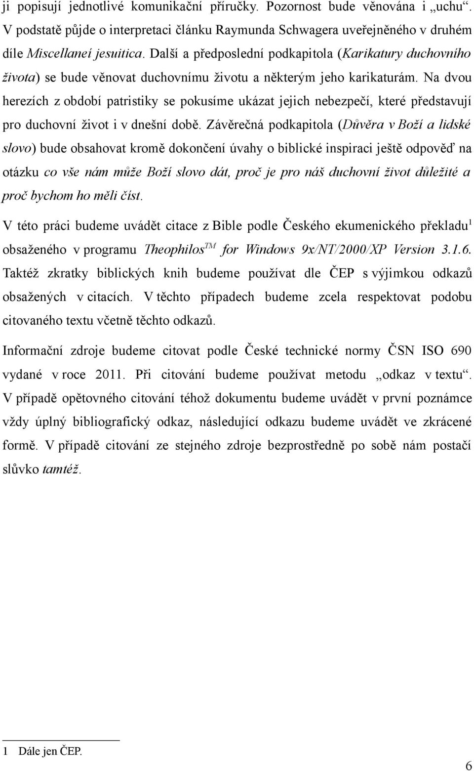 Na dvou herezích z období patristiky se pokusíme ukázat jejich nebezpečí, které představují pro duchovní život i v dnešní době.