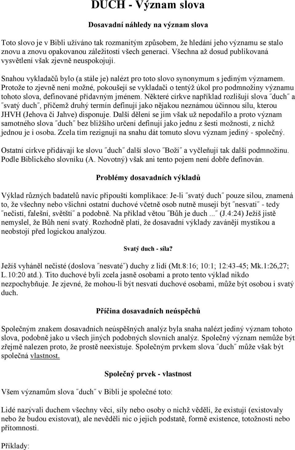 Protože to zjevně není možné, pokoušejí se vykladači o tentýž úkol pro podmnožiny významu tohoto slova, definované přídavným jménem.