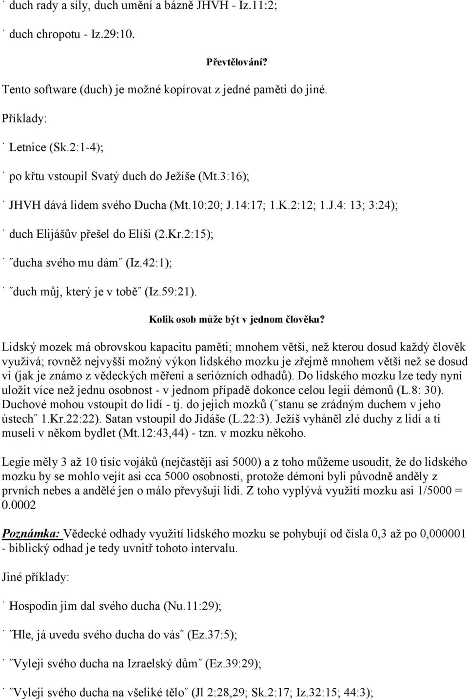 42:1); duch můj, který je v tobě (Iz.59:21). Kolik osob může být v jednom člověku?