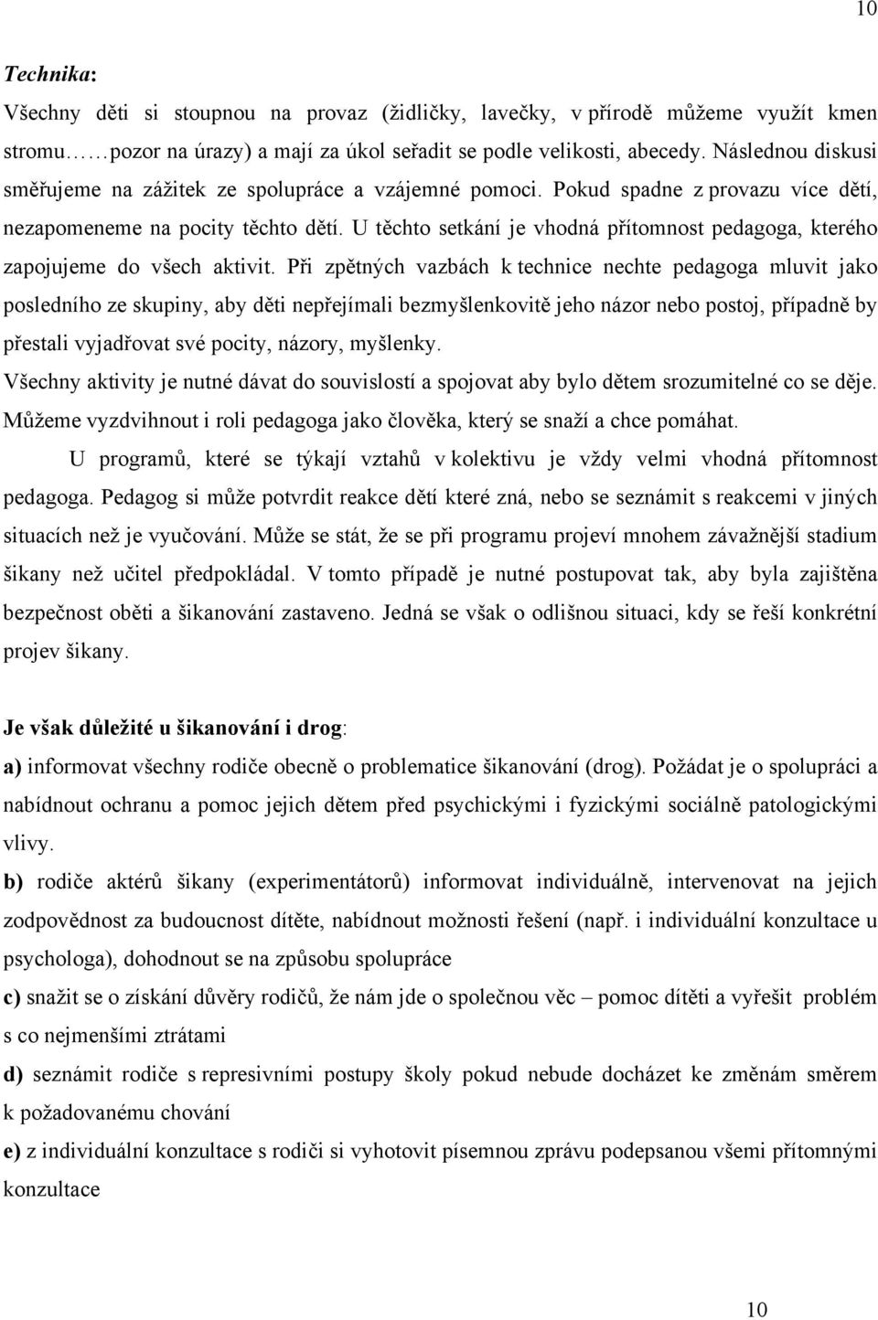 U těchto setkání je vhodná přítomnost pedagoga, kterého zapojujeme do všech aktivit.