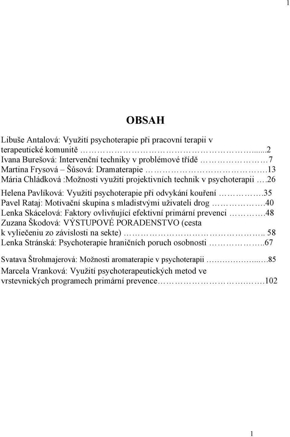 35 Pavel Rataj: Motivační skupina s mladistvými uživateli drog.40 Lenka Skácelová: Faktory ovlivňující efektivní primární prevenci.