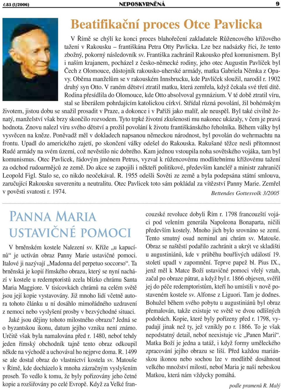 Byl i naším krajanem, pocházel z česko-německé rodiny, jeho otec Augustin Pavlíček byl Čech z Olomouce, důstojník rakousko-uherské armády, matka Gabriela Němka z Opavy.