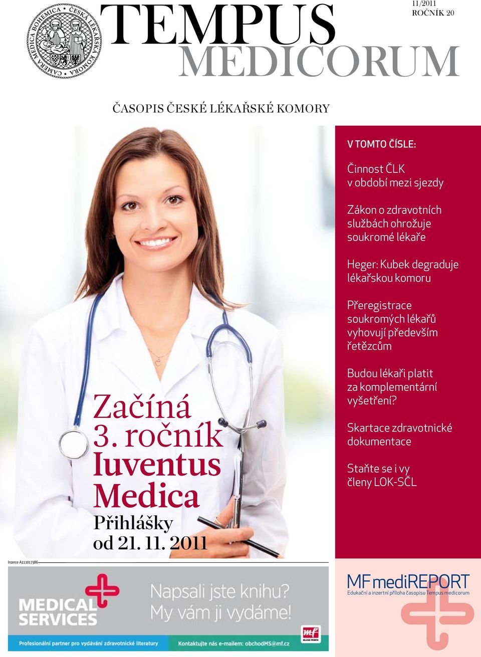 především řetězcům???? Začíná 3. ročník Iuventus Medica Přihlášky od 21. 11. 2011 Budou lékaři platit za komplementární vyšetření?