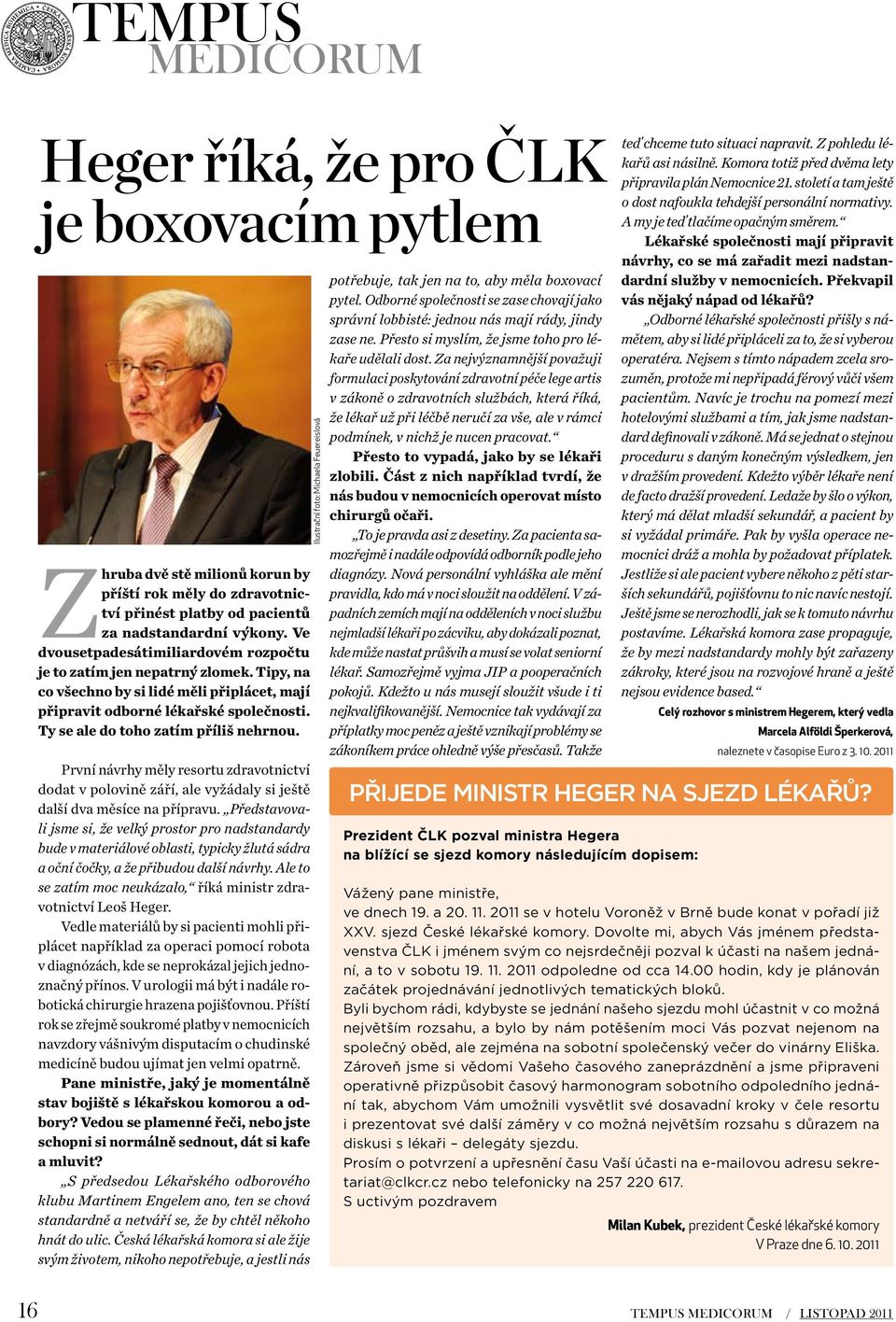 Ty se ale do toho zatím příliš nehrnou. První návrhy měly resortu zdravotnictví dodat v polovině září, ale vyžádaly si ještě další dva měsíce na přípravu.