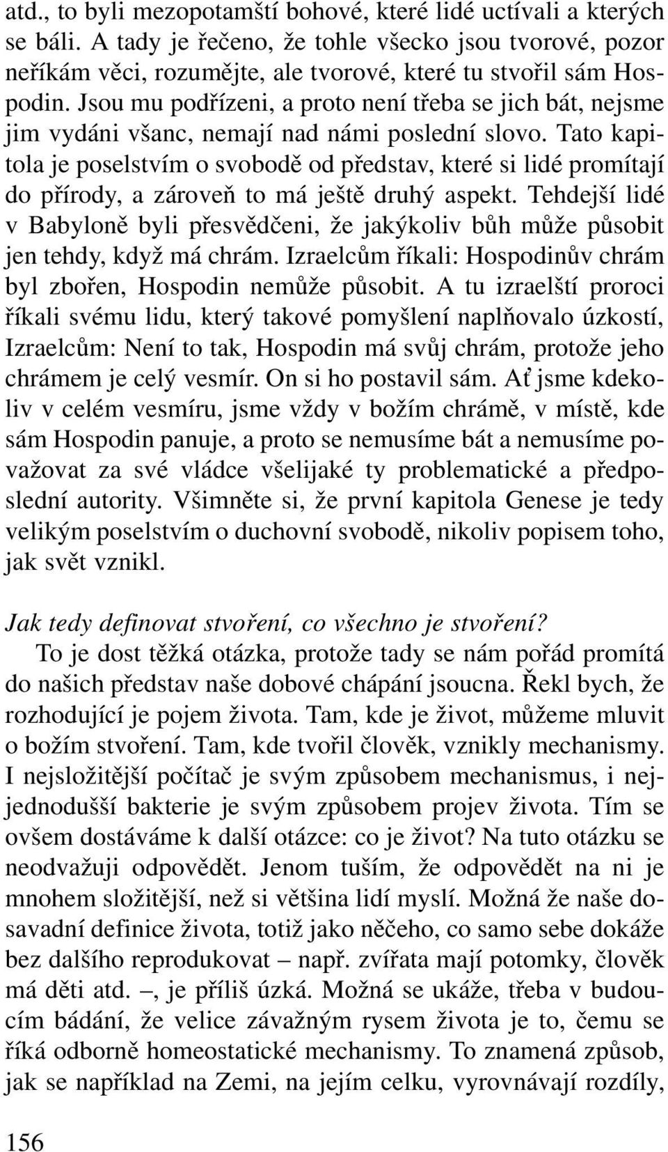 Tato kapitola je poselstvím o svobodě od představ, které si lidé promítají do přírody, a zároveň to má ještě druhý aspekt.