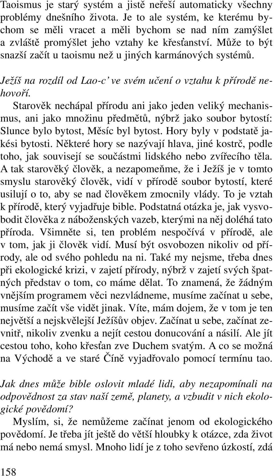 Může to být snazší začít u taoismu než u jiných karmánových systémů. Ježíš na rozdíl od Lao-c ve svém učení o vztahu k přírodě nehovoří.