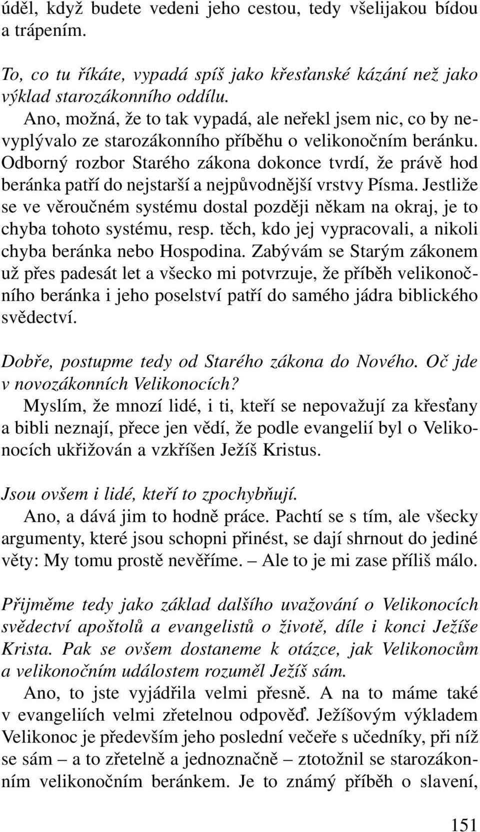 Odborný rozbor Starého zákona dokonce tvrdí, že právě hod beránka patří do nejstarší a nejpůvodnější vrstvy Písma.