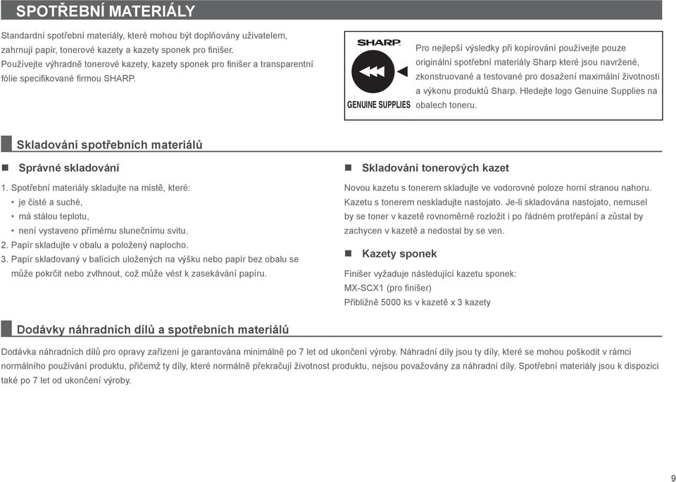 GENUINE SUPPLIES Pro nejlepší výsledky při kopírování používejte pouze originální spotřební materiály Sharp které jsou navržené, zkonstruované a testované pro dosažení maximální životnosti a výkonu