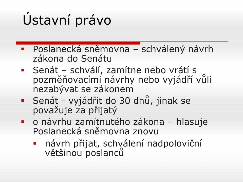 vyjádřit do 30 dnů, jinak se považuje za přijatý o návrhu zamítnutého zákona