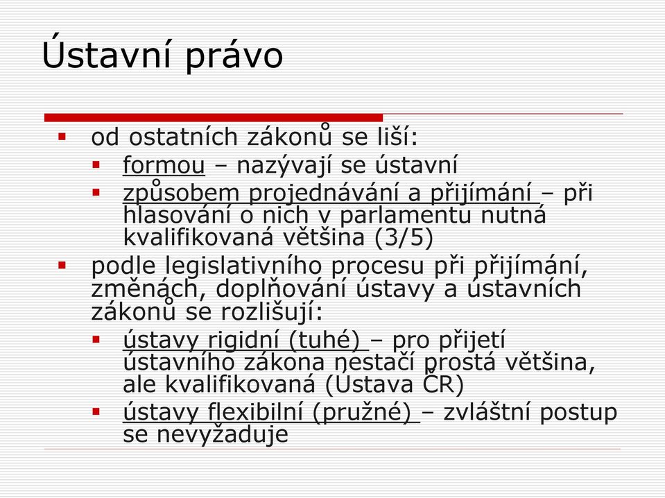 doplňování ústavy a ústavních zákonů se rozlišují: ústavy rigidní (tuhé) pro přijetí ústavního zákona