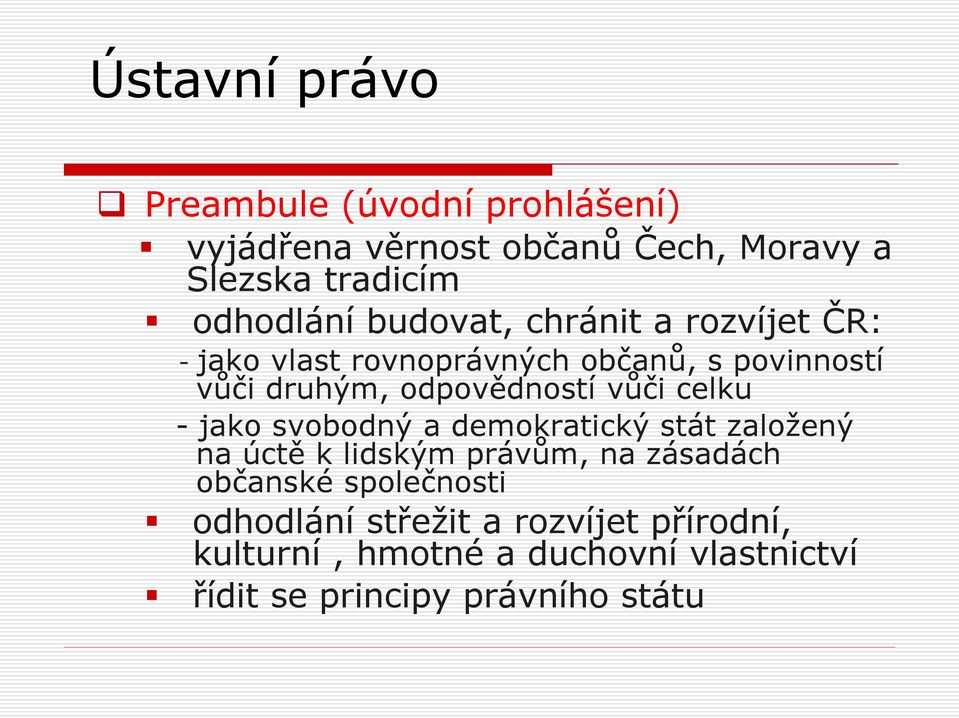 - jako svobodný a demokratický stát založený na úctě k lidským právům, na zásadách občanské společnosti