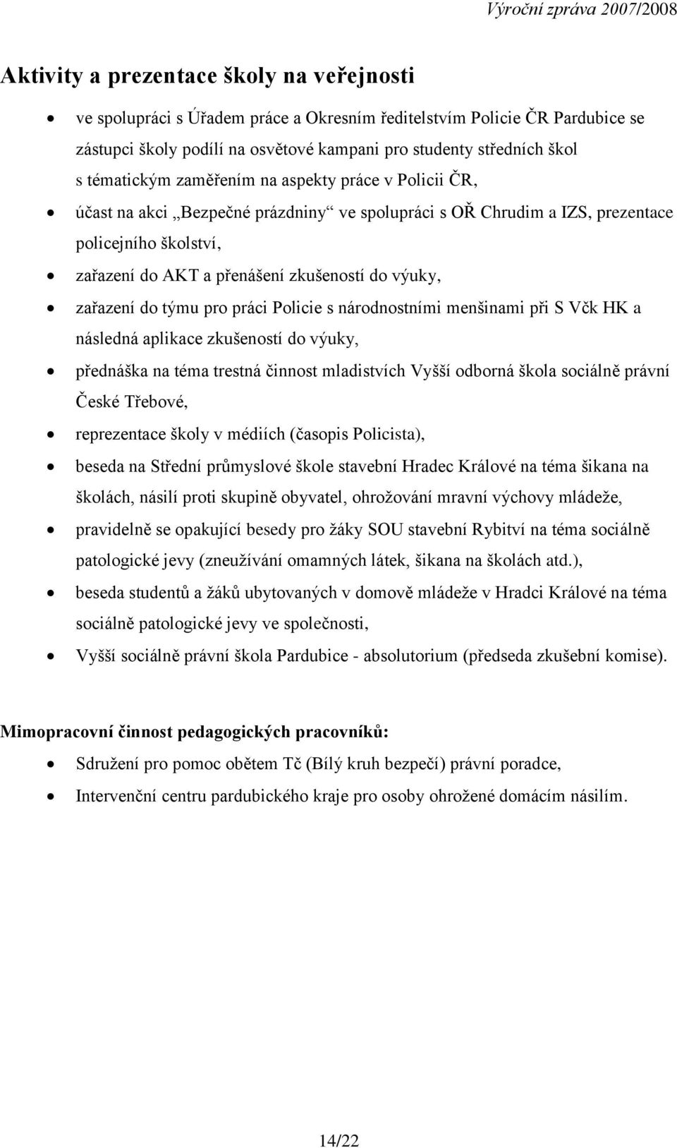 výuky, zařazení do týmu pro práci Policie s národnostními menšinami při S Včk HK a následná aplikace zkušeností do výuky, přednáška na téma trestná činnost mladistvích Vyšší odborná škola sociálně